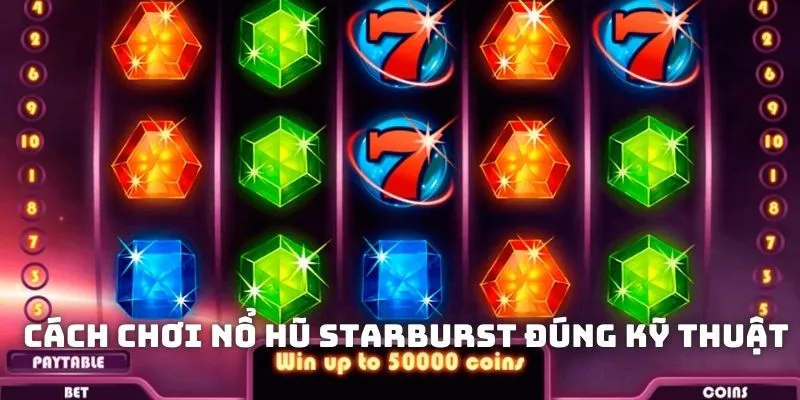 Tìm hiểu cách chơi nổ hũ Starburst đúng kỹ thuật Tìm hiểu cách chơi nổ hũ Starburst đúng kỹ thuật