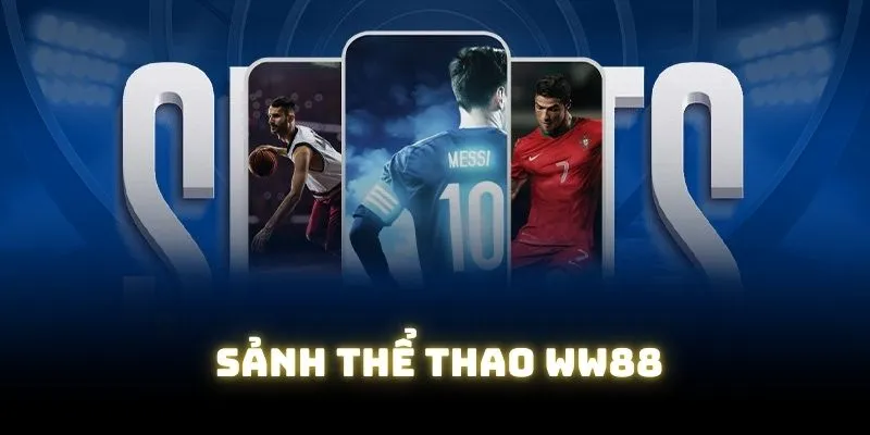 Giới thiệu sảnh thể thao WW88 nổi tiếng thị trường Giới thiệu sảnh thể thao WW88 nổi tiếng thị trường