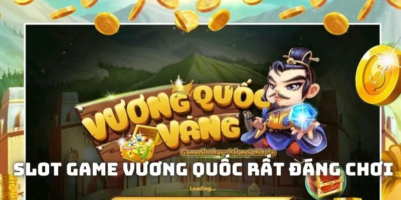 Slot game Vương Quốc rất đáng để trải nghiệm Slot game Vương Quốc rất đáng để trải nghiệm