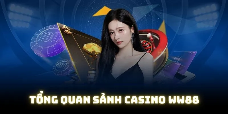 Vài nét cơ bản về sảnh casino WW88 chất lượng Vài nét cơ bản về sảnh casino WW88 chất lượng
