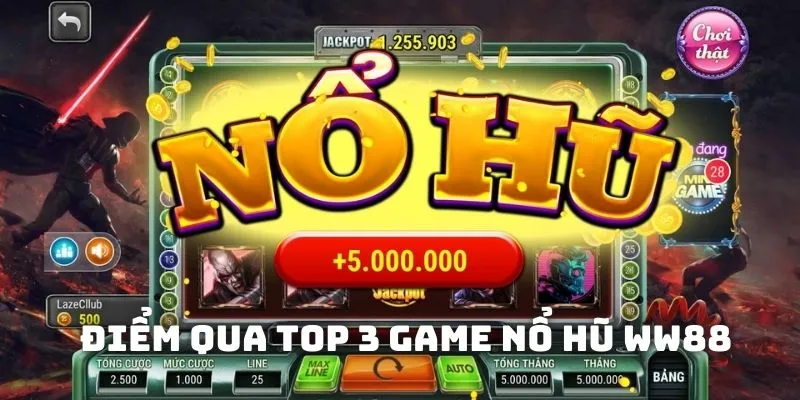 Điểm qua top 3 game nổ hũ WW88 Điểm qua top 3 game nổ hũ WW88
